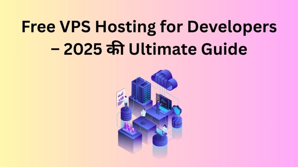 Free VPS Hosting for Developers – 2025